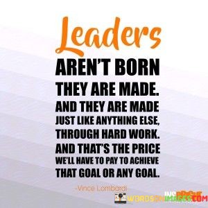 Leaders-Arent-Born-They-Are-Made-And-They-Are-Made-Quotes.jpeg