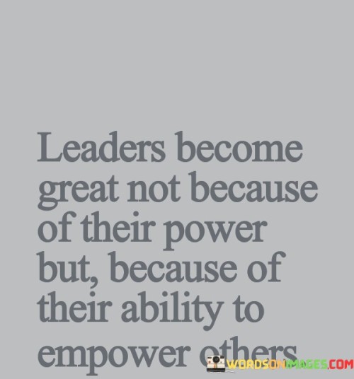 Leaders-Become-Great-Not-Because-Of-Their-Power-But-Because-Quotes.jpeg