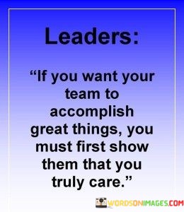 Leaders-If-You-Want-Your-Team-To-Accomplish-Great-Things-Quotes.jpeg