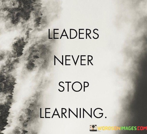 Leaders Never Stop Learning Quotes