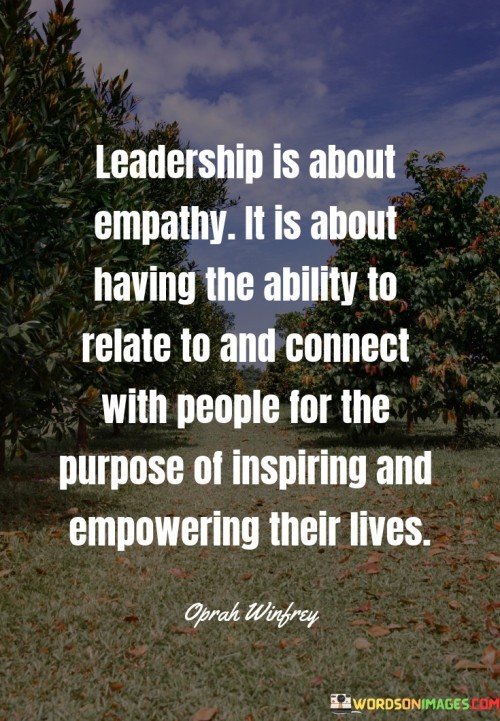 Leadership Is About Empathy It Is About Having The Ability Quotes