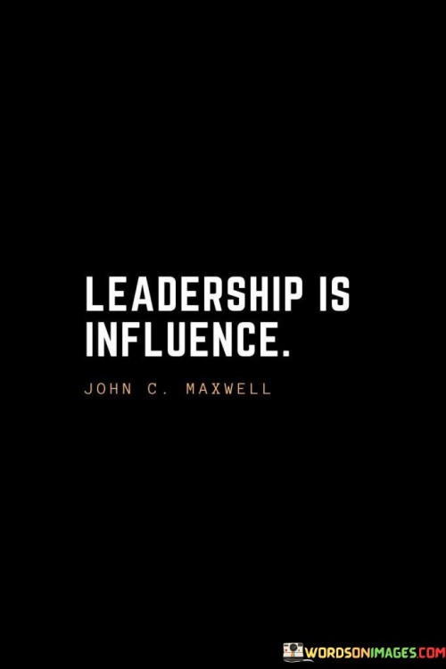 Leadership Is Influence Quotes