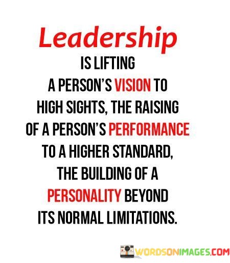 Leadership-Is-Lifting-A-Persons-Vision-To-High-Sights-Quotes.jpeg