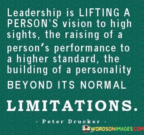 Leadership Is Lifting A Person's Vision To High Sights The Quotes