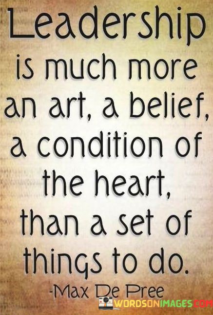 Leadership-Is-Much-More-An-Art-A-Belief-A-Condition-Of-The-Heart-Quotes.jpeg