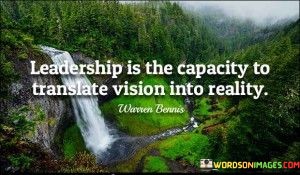 Leadership-Is-The-Capacity-To-Transiate-Vision-Into-Reality-Quotes.jpeg