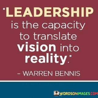 Leadership-Is-The-Capacity-To-Translate-Vision-Into-Reality-Quotes.jpeg