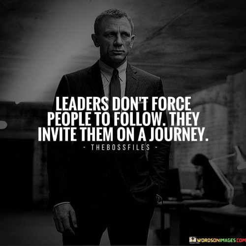 Learders-Dont-Force-People-To-Follow-They-Invite-Them-Quotes.jpeg