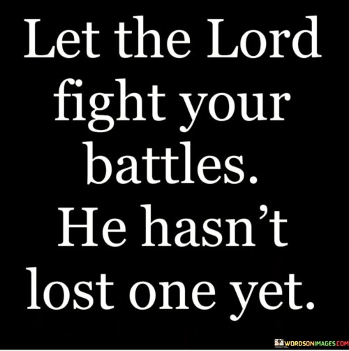 Let-The-Lord-Fight-Your-Battles-He-Hasnt-Lost-One-Yet-Quotes.jpeg