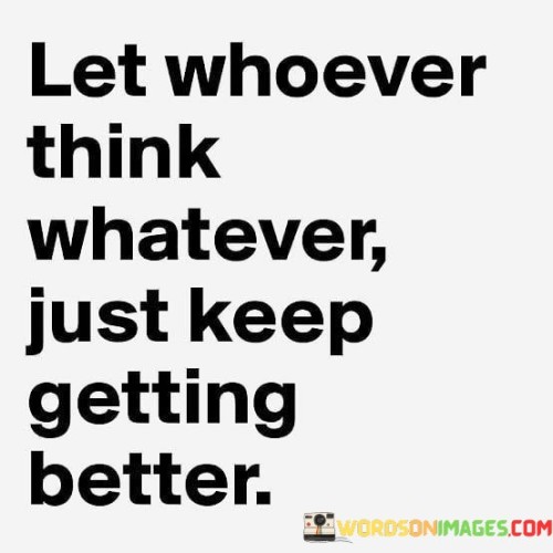 Let-Whoever-Think-Whatever-Just-Keep-Getting-Quotes.jpeg