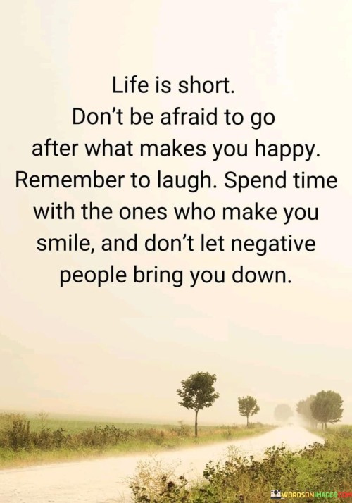 Life-Is-Short-Dont-Be-Afraid-To-Go-After-What-Makes-You-Happy-Quotes.jpeg