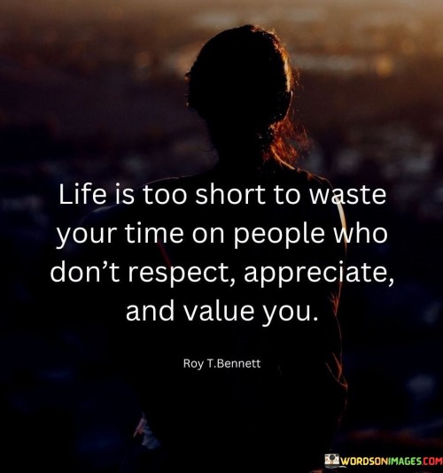 Life-Is-Short-To-Waste-Your-Time-On-People-Who-Dont-Respect-Appreciate-Quotes.jpeg