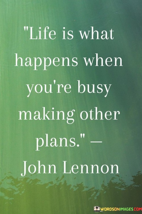 Life-Is-What-Happens-When-Yourre-Busy-Making-Other-Plans-Quotes.jpeg