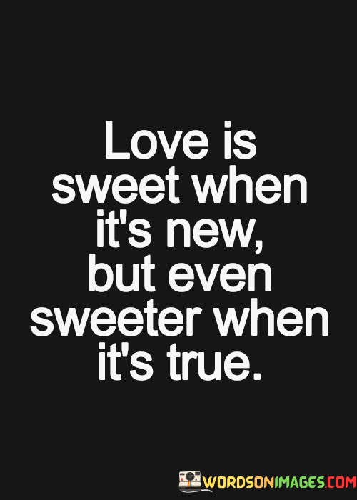 Love-Is-Sweet-When-Its-New-But-Even-Sweeter-Quotes.jpeg