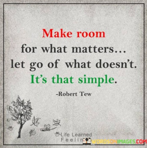 Make-Room-For-What-Matters-Let-Go-Of-What-Doesnt-Quotes.jpeg
