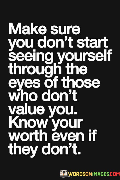 Make-Sure-You-Dont-Start-Seeing-Yourself-Through-Quotes.jpeg