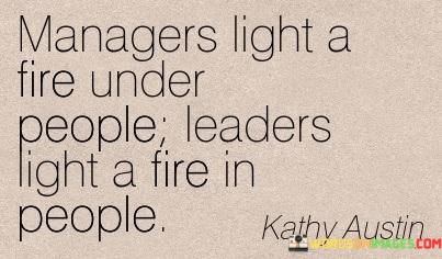 Managers-Light-A-Fire-Under-People-Leaders-Light-A-Fire-In-People-Quotes.jpeg