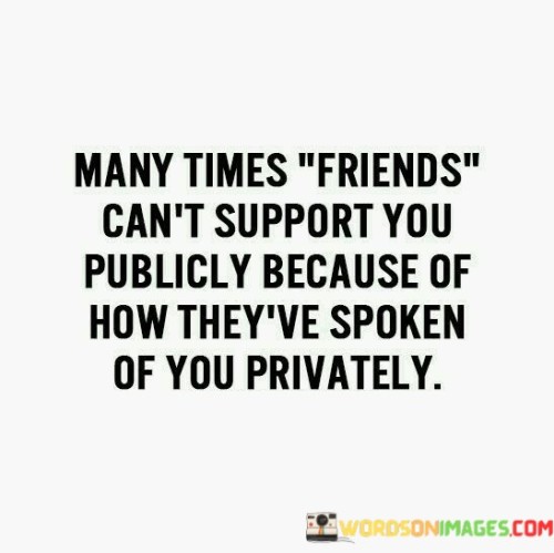 Many Times Friends Can't Support You Publicly Quotes