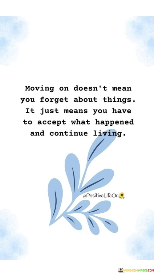 Moving On Does't Mean You Forget About Things Quotes