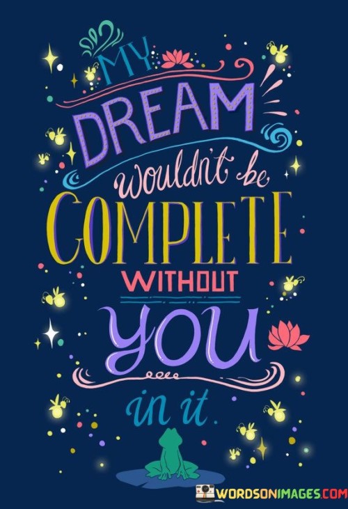 My Dream Wouldn't Be Complete Without You In It Quotes