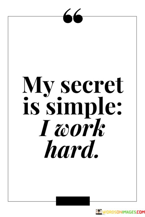 My-Secret-Is-Simple-I-Work-Hard-Quotes6e75774cb0a85fcd.jpeg