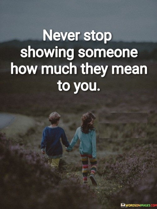 Never-Stop-Showing-Someone-How-Much-They-Mean-To-You-Quotes