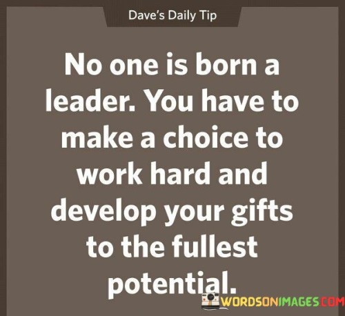 No One Is Born A Leader You Have To Make A Choice To Quotes