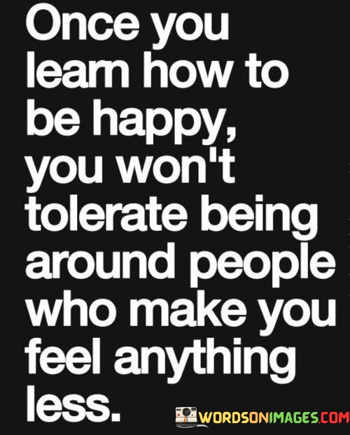 Once-You-Learn-How-To-Be-Happy-You-Wont-Quotes.jpeg
