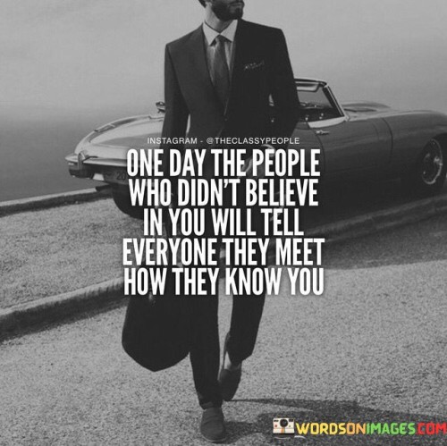 One-Day-The-People-Who-Dont-Believe-In-You-Will-Tell-Quotes.jpeg