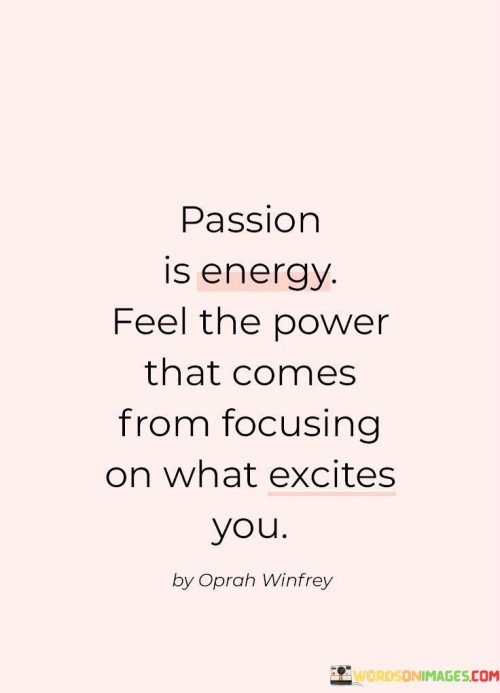 Passion-Is-Energy-Feel-The-Power-That-Comes-From-Quotes.jpeg