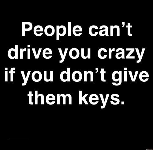 People-Cant-Drive-You-Crazy-If-You-Dont-Give-Quotes.jpeg