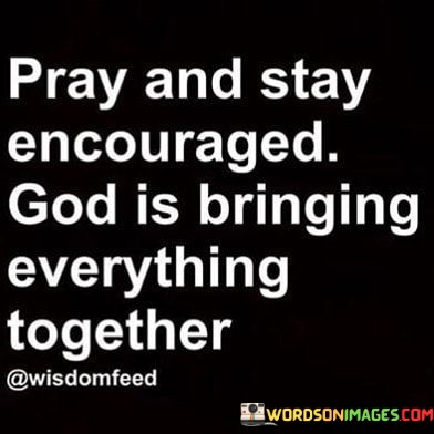 Pray-And-Stay-Encouraged-God-Is-Bringing-Everything-Quotes.jpeg