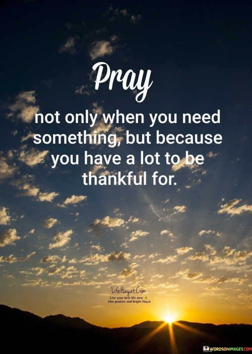 Pray-Not-Only-When-You-Need-Somthing-But-Because-Quotes.jpeg