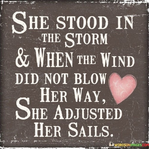 She-Stood-In-The-Storm--When-The-Wind-Did-Not-Blow-Quotes.jpeg