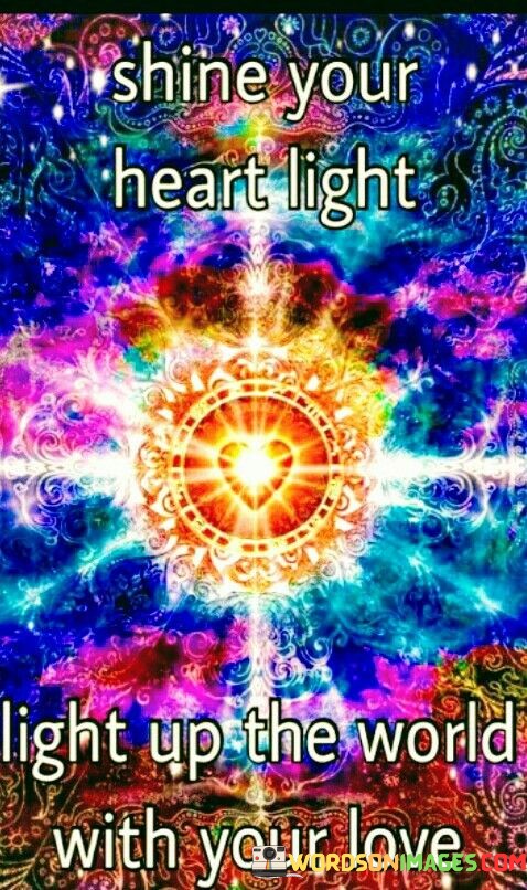 Shine-You-Heart-Light-Light-Up-The-World-With-Your-Love-Quotes.jpeg