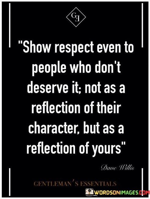 Show-Respect-Even-To-People-Who-Dont-Deserve-It-Not-As-Quotes.jpeg