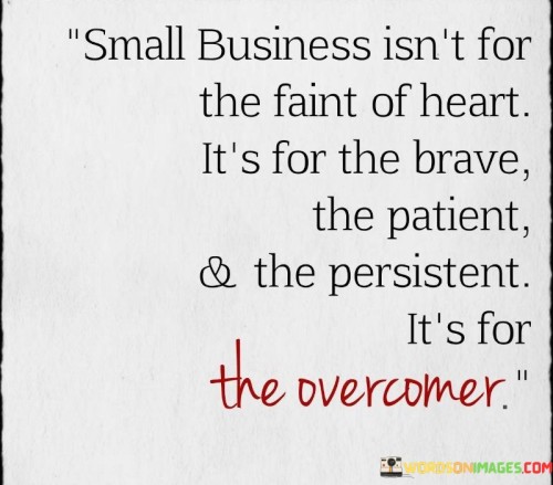 Small-Business-Isnt-For-The-Faint-Of-Heart-Its-For-The-Brave-Quotes.jpeg