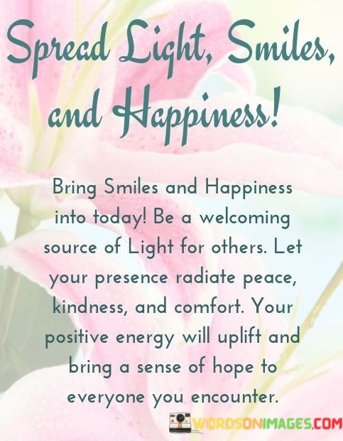 Spread-Light-Smiles-And-Happiness-Bring-Smiles-And-Happiness-Into-Today-Quotes.jpeg