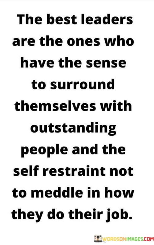 The Best Leaders Are The Ones Who Have The Sense To Surround Quotes