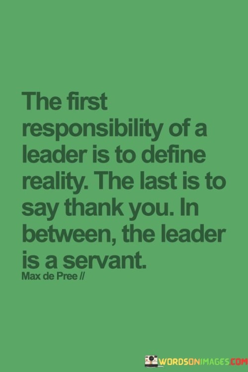 The First Responsibility Of A Leader Is To Define Reality Quotes