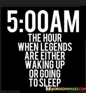 The-Hour-When-Legends-Are-Either-Waking-Up-Or-Going-Quotes.jpeg