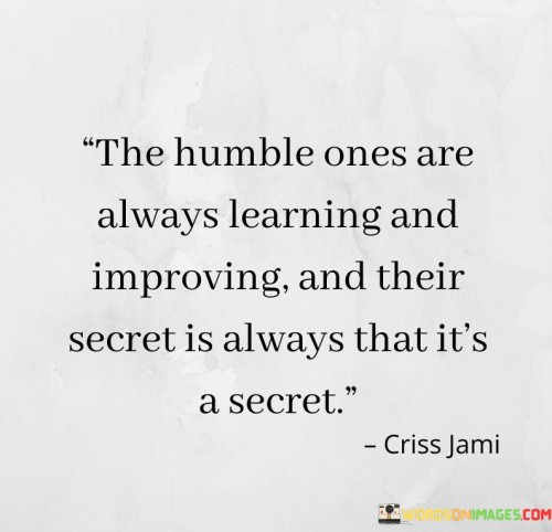 The Humble Ones Are Always Learning And Improving And Quotes