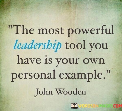 The Most Powerful Leadership Tool You Have Is Your Own Quotes