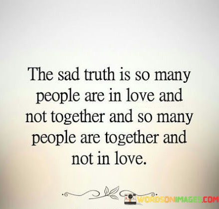 The-Sad-Truth-Is-So-Many-People-Are-In-Love-And-Not-Together-Quotes.jpeg