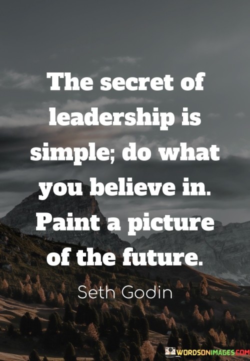 The-Secret-Of-Leadership-Is-Simple-Do-What-You-Believe-Quotes.jpeg