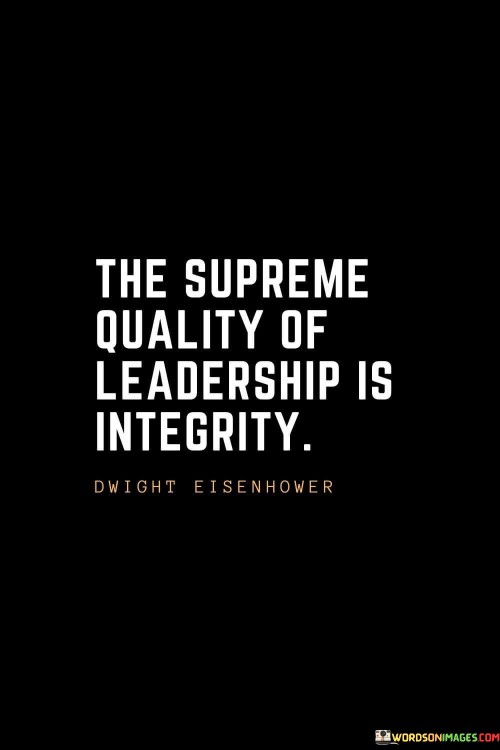 The Supreme Quality Of Leadership Is Integrity Quotes