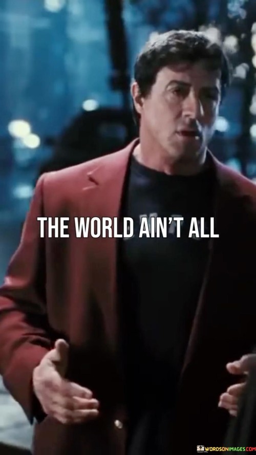 The-World-Aint-All-Quotes.jpeg