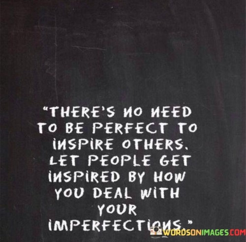 There's No Need To Be Perfect To Inspire Others Let People Quotes