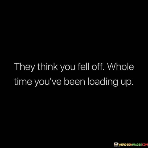 They-Think-You-Fell-Off-Whole-Time-Youve-Been-Quotes.jpeg