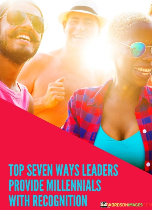 Top Seven Ways Leaders Provide Millennials With Recognition Quotes